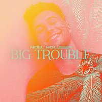 Noel Holler – Big Trouble