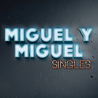 Miguel Y Miguel – Singles