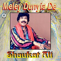 Shaukat Ali – Meley Dunyia De