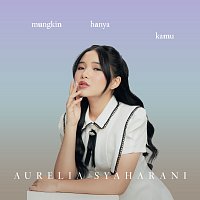 Aurelia Syaharani – Mungkin Hanya Kamu