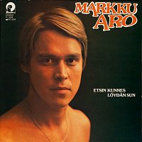 Markku Aro – Etsin kunnes loydan sun