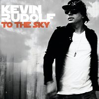 Kevin Rudolf – To The Sky [Itunes Edited Version]