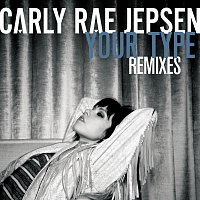 Carly Rae Jepsen – Your Type [Remixes]