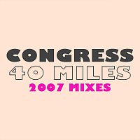 Congress – 40 Miles [2007 Edit]