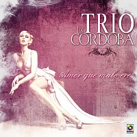 Trío los Cordoba – Amor Qué Malo Eres