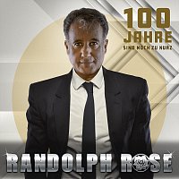 Randolph Rose – 100 Jahre sind noch zu kurz