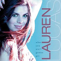 Lauren Lucas – What You Ain't Gonna Get