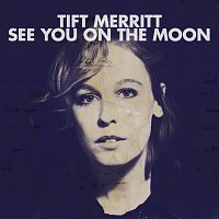 Tift Merritt – See You On The Moon