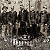 Hardhaus – Alt det du sa