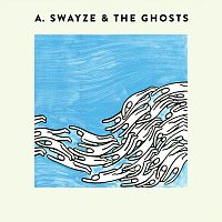A. Swayze & The Ghosts – A. Swayze & the Ghosts
