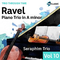 Seraphim Trio – Ravel: Piano Trio In A Minor [Trio Through Time, Vol. 10]