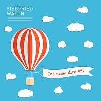 Siegfried Walch – Ich nehm dich mit