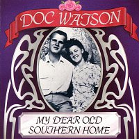 Doc Watson – My Dear Old Southern Hom