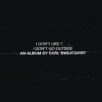 Earl Sweatshirt – I Don't Like Shit, I Don't Go Outside: An Album by Earl Sweatshirt