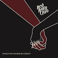 Red Rum Club – Would You Rather Be Lonely?