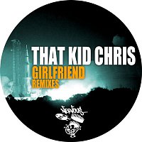 That Kid Chris – Girlfriend - Remixes