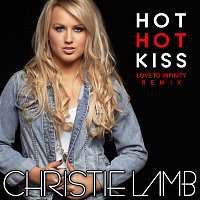 Christie Lamb – Hot Hot Kiss [Love To Infinity Remixes]