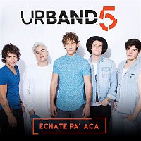 Urband 5 – Echate pa´acá