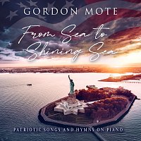 Gordon Mote – From Sea to Shining Sea: Patriotic Songs and Hymns on Piano