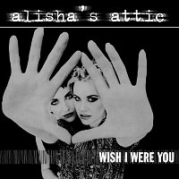 Alisha's Attic – Wish I Were You