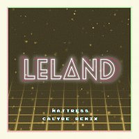 Leland – Mattress [Calyre Remix]