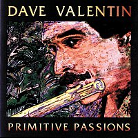 Dave Valentin – Primitive Passions