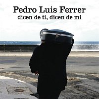 Pedro Luis Ferrer – Dicen de ti, dicen de mi
