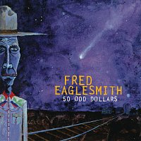 Fred Eaglesmith – 50 Odd Dollars
