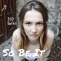 Bad Sasha – So Be It