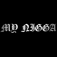 My Nigga – My Nigga