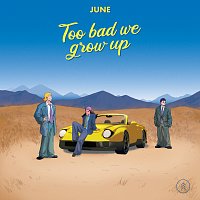 june – Too Bad We Grow Up