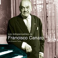 Francisco Canaro Y Su Orquesta Tipica – Los Indispensables De Canaro