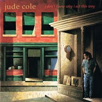 Jude Cole – I Don't Know Why I Act This Way