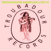 Různí interpreti – Troubadour Records Promo and Demo Sampler 1/2015