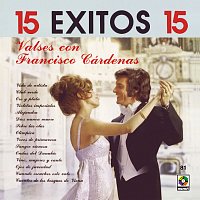 15 Éxitos: Valses Con Francisco Cárdenas