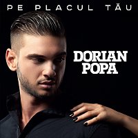 Dorian Popa – Pe placul tău