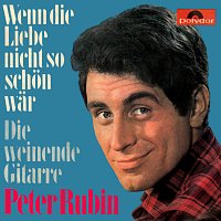 Peter Rubin – Wenn die Liebe nicht so schon war / Die weinende Gitarre
