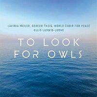 Lavinia Meijer & Gereon Theis & World Choir For Peace – To Look for Owls
