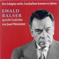 Ewald Balser – Der Schopfer stirbt, Geschaffnes kommt zu Jahren