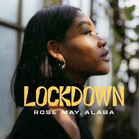 Rose May Alaba – Lockdown