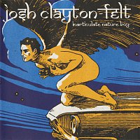 Josh Clayton-Felt – Inarticulate Nature Boy