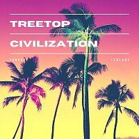 Connor LeBlanc – Treetop Civilization