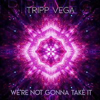 Tripp Vega – We’re Not Gonna Take It