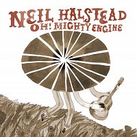 Neil Halstead – Oh! Mighty Engine