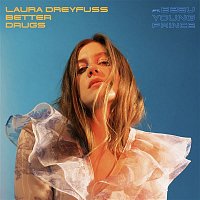 Laura Dreyfuss – Better Drugs (feat. Beau Young Prince)