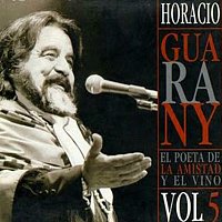 Horacio Guarany – El Poeta De La Amistad Y El Vino Vol. 5