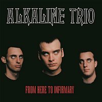 Alkaline Trio – From Here to Infirmary