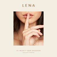Lena – If I Wasn't Your Daughter [Acoustic Version]