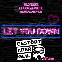 Blondee, Housejunkee, KomaCasper – Let You Down [Gestort aber GeiL Remix]