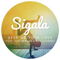 Sigala & John Newman, Nile Rodgers – Give Me Your Love